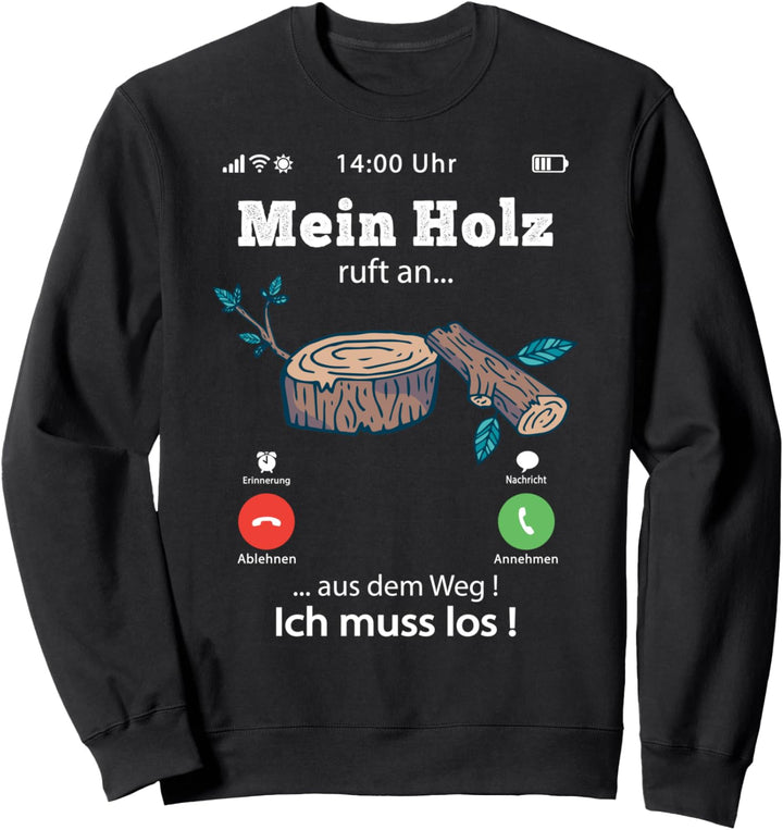 Mein Holz ruft an lustiges Waldarbeiter Sweatshirt