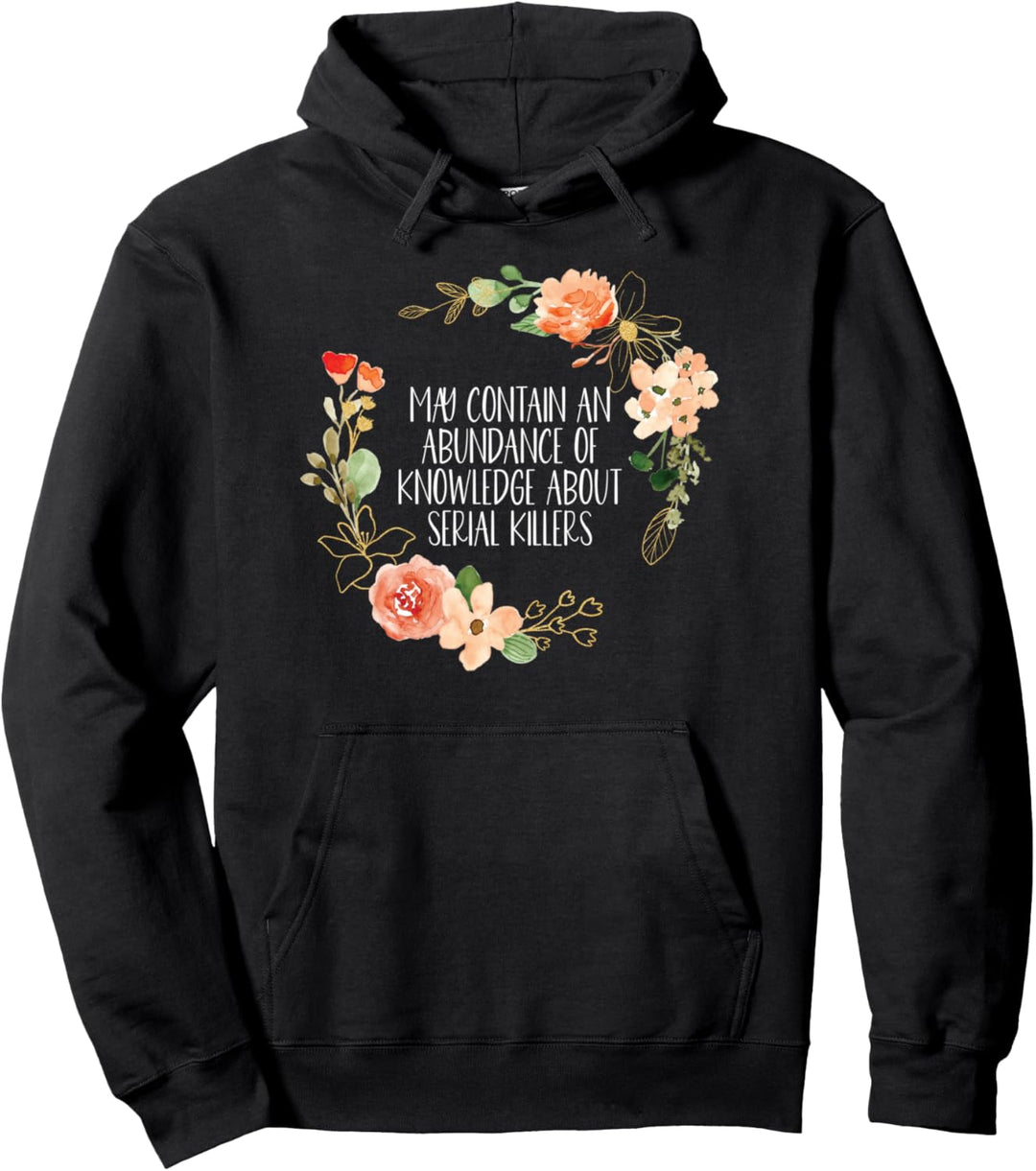 May Contain An Abundance Of Knowledge About Serial Killers Pullover Hoodie