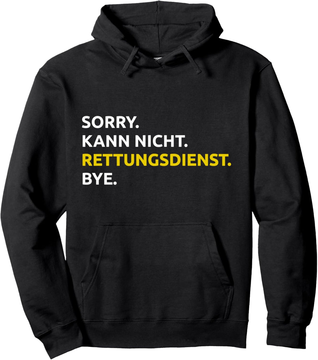 Sorry. Kann Nicht. Rettungsdienst. Bye. Pullover Hoodie