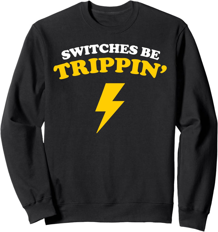 Switches be Trippin Electrician Switches be Trippin Sweatshirt