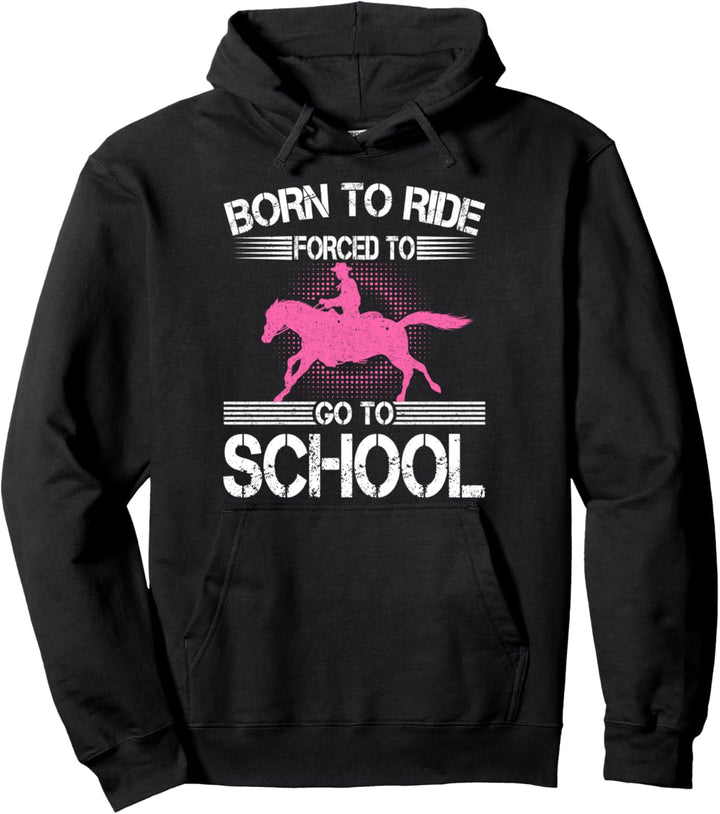 Born Ride Forced Go To School Reitfreund Pullover Hoodie