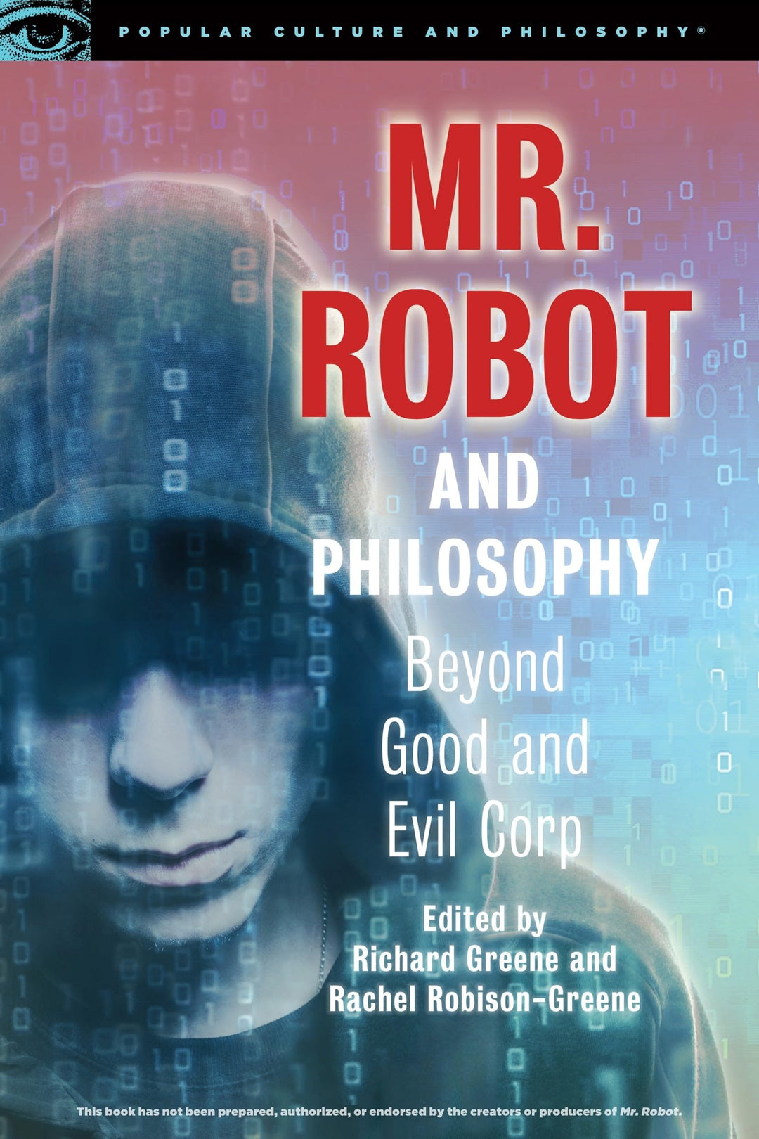 Mr. Robot and Philosophy: Beyond Good and Evil Corp (Popular Culture and Philosophy, 109, Band 109),