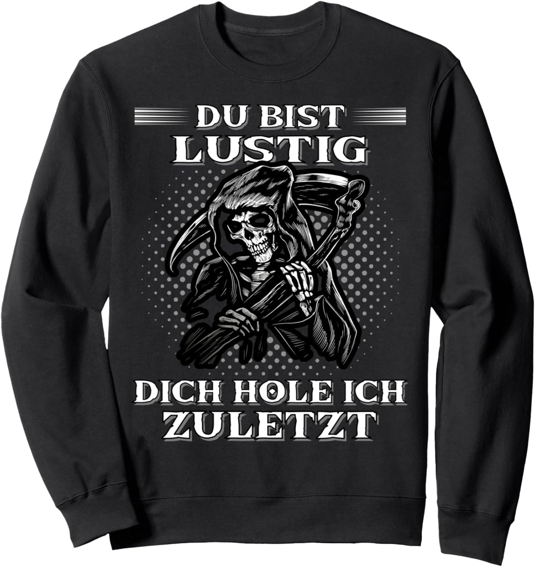 Du bist lustig dich hole ich zuletzt. Sensenmann Sweatshirt