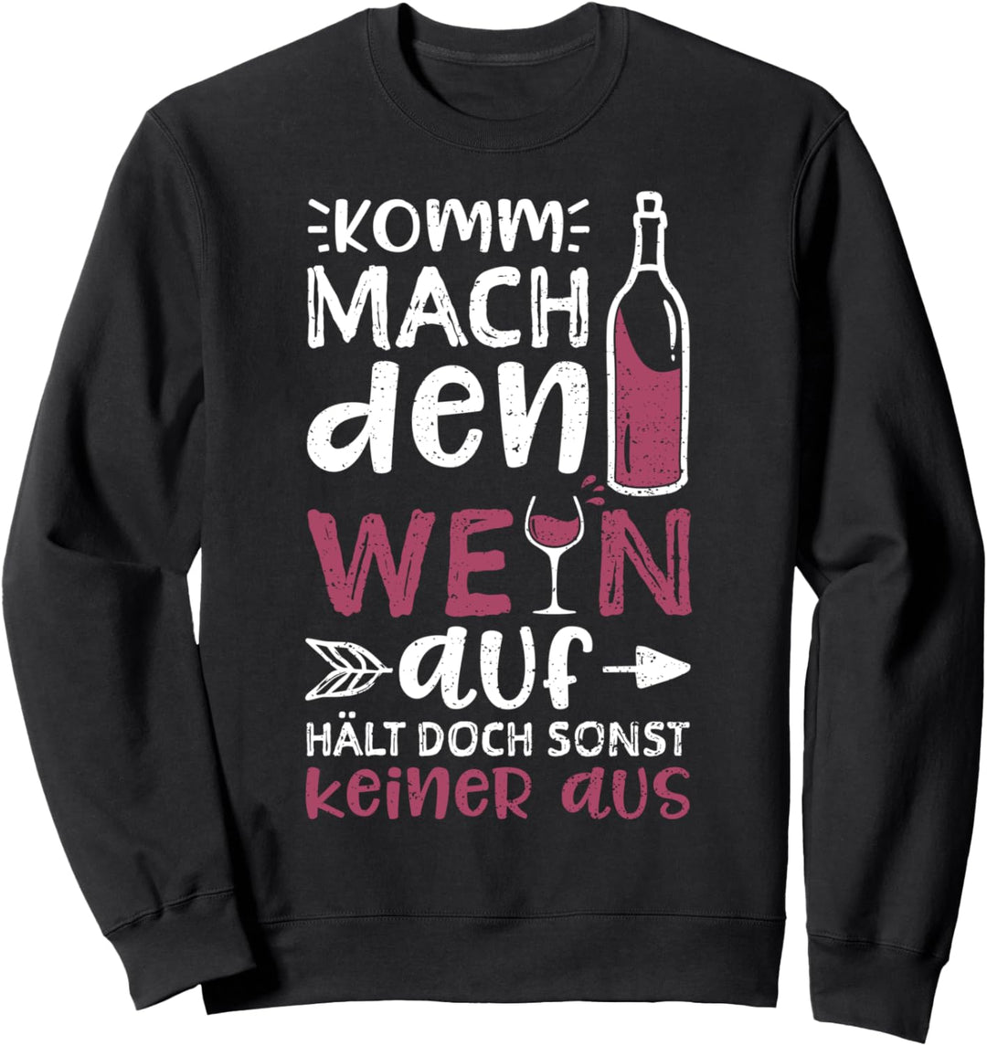 Komm Mach Den Wein Auf Hält Doch Sonst Keiner Aus - Wein Sweatshirt