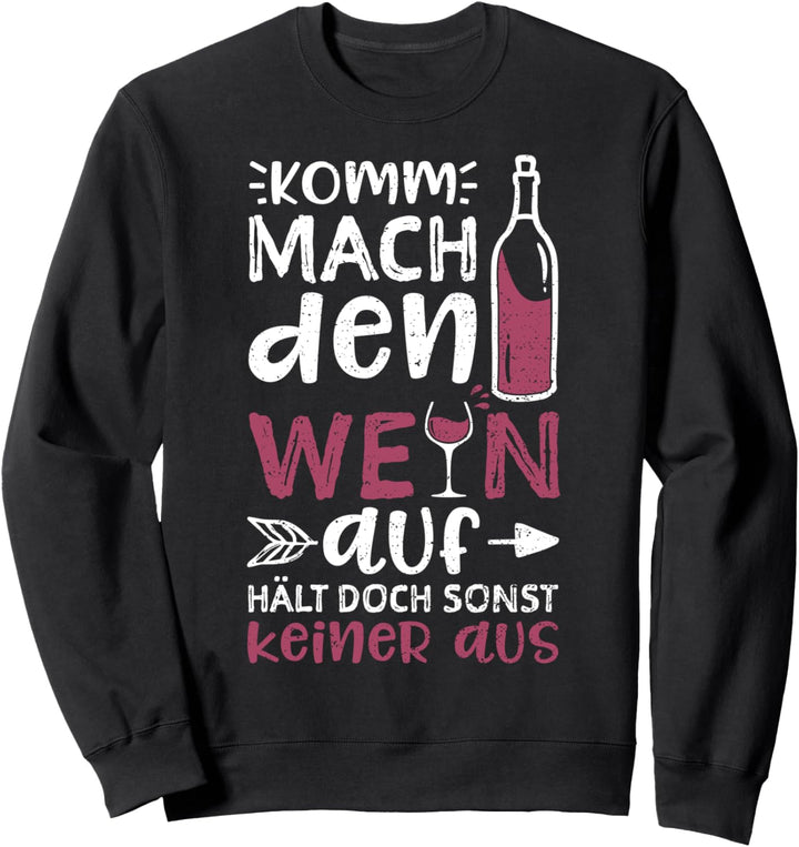 Komm Mach Den Wein Auf Hält Doch Sonst Keiner Aus - Wein Sweatshirt