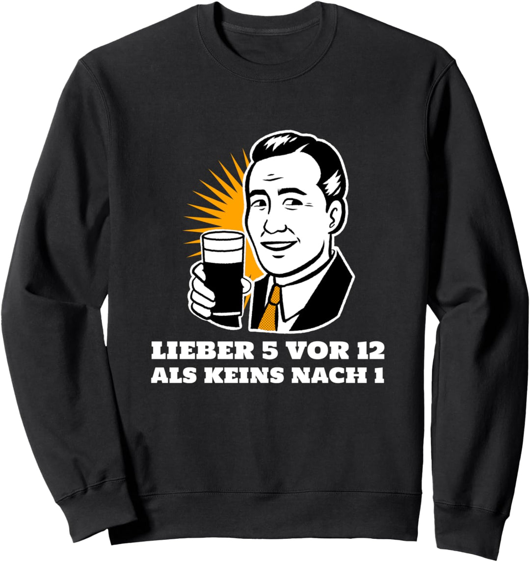 Lieber 5 Vor 12 Als Keins Nach 1 Bier Saufen Party Spruch Sweatshirt