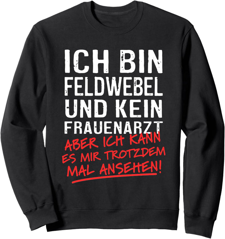 Ich Bin Feldwebel Und Kein Frauenarzt Soldat Sweatshirt