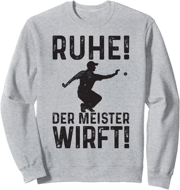 Ruhe Der Meister Wirft! Boccia Petanque Boule Sweatshirt