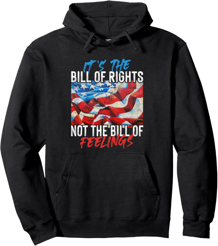 It's The Bill Of Rights Not The Bill Of Feelings - USA Flag Pullover Hoodie