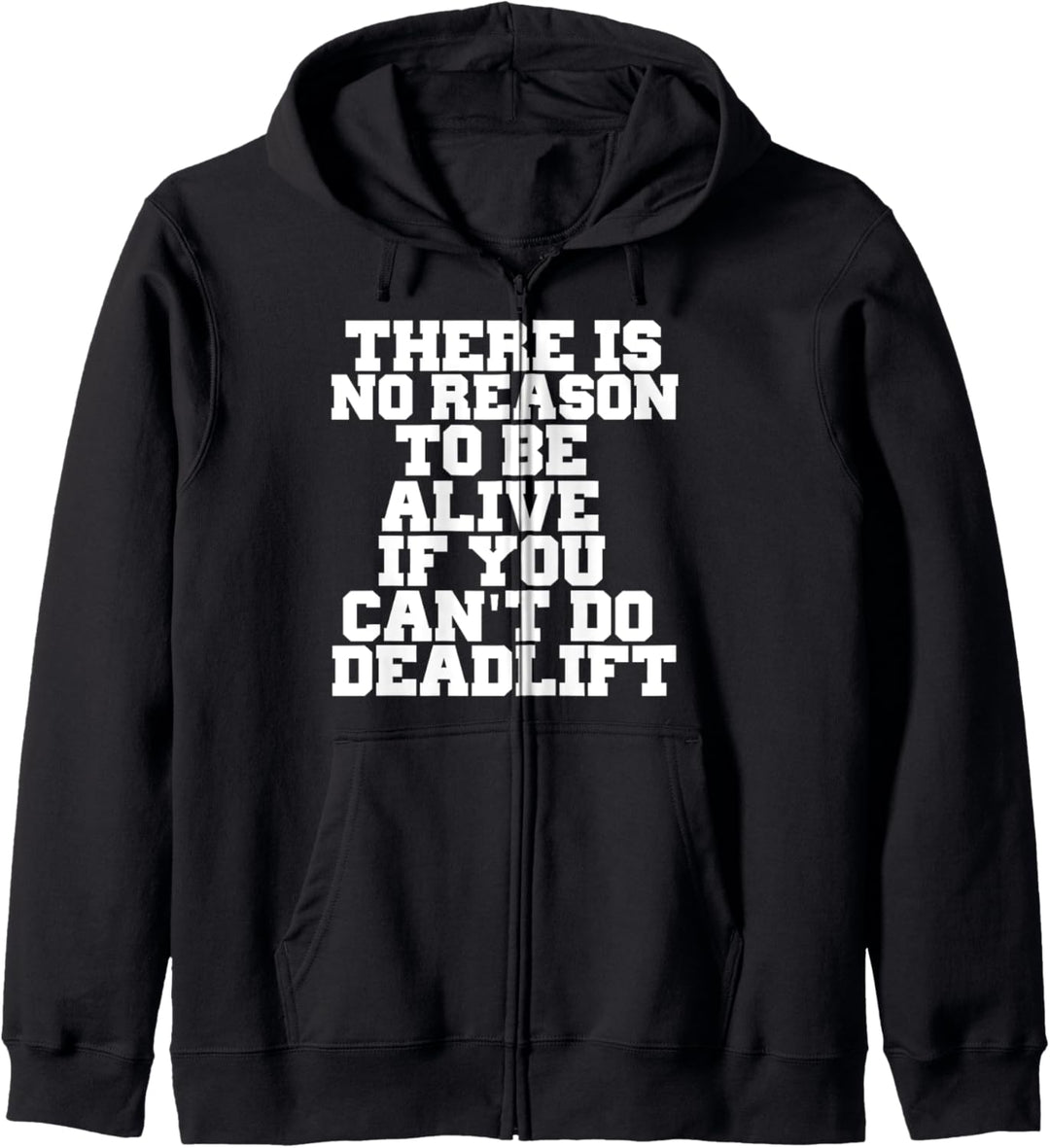 THERE IS NO REASON TO BE ALIVE IF YOU CANT DO DEADLIFT SHIRT Kapuzenjacke