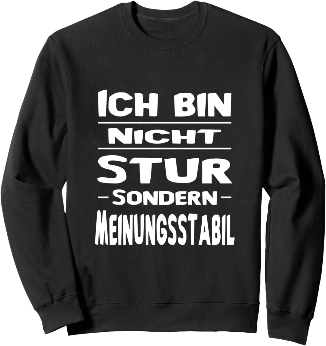 Ich Bin Nicht Stur Sondern Meinungsstabil Lustig Spruch Sweatshirt