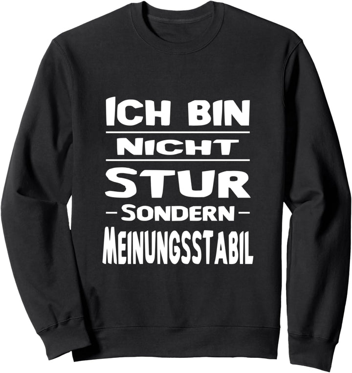 Ich Bin Nicht Stur Sondern Meinungsstabil Lustig Spruch Sweatshirt