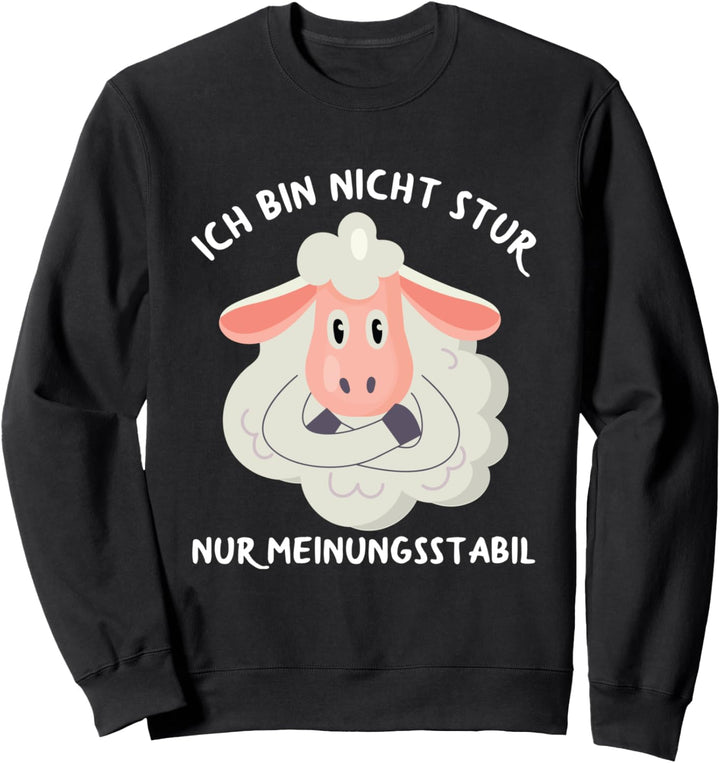 Ich Bin Nicht Stur Nur Meinungsstabil Witzige Schaf Spruch Sweatshirt