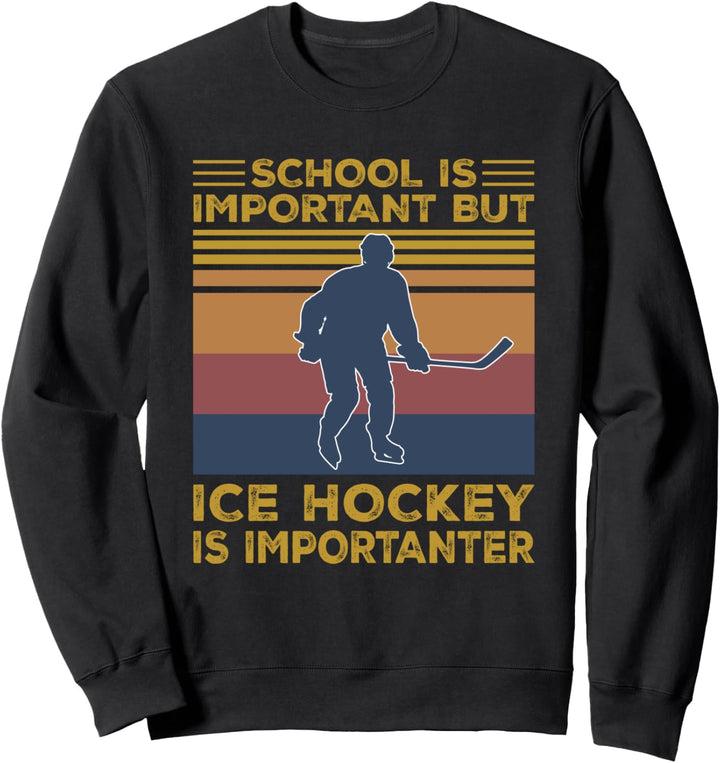 School Is Important But Ice Hockey Is Importanter Funny Gift Sweatshirt