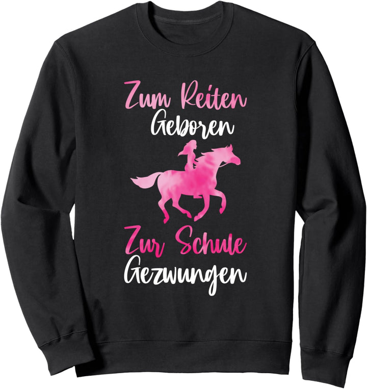 Zum Reiten Geboren Zur Schule Gezwungen Pferd Reiter Spruch Sweatshirt