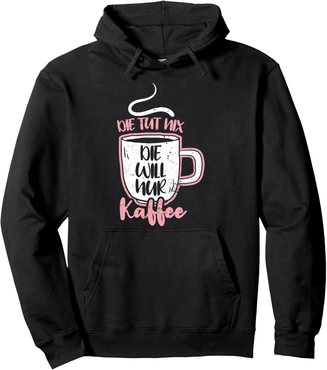 Die Tut Nix Die Will Nur Kaffee Morgenmuffel Kaffetrinkerin Pullover Hoodie