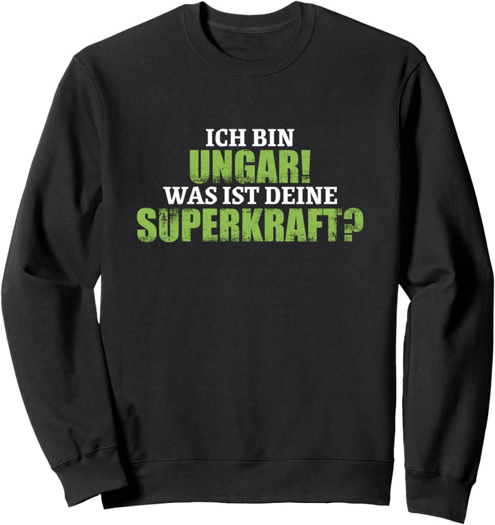 Ich Bin Ungar Was Ist Deine Superkraft Ungarisch Sweatshirt