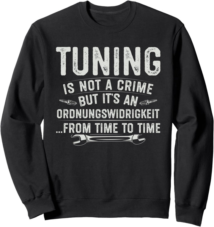Tuning is not a Crime but it's an Ordnungswidrigkeit Sweatshirt