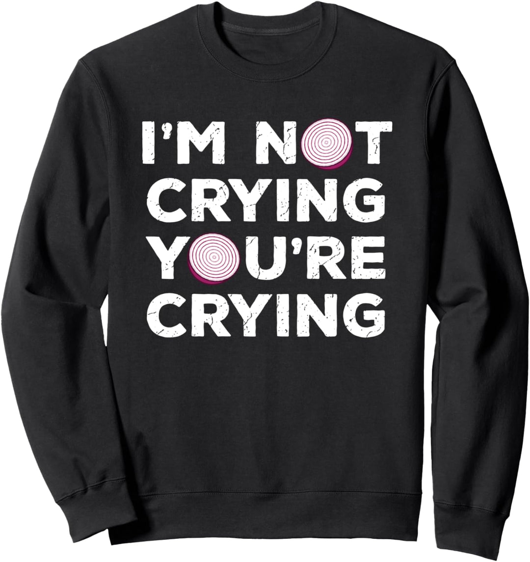 Ich weine nicht Du weinst Lustiges Zwiebelscheiben-Kochen Sweatshirt