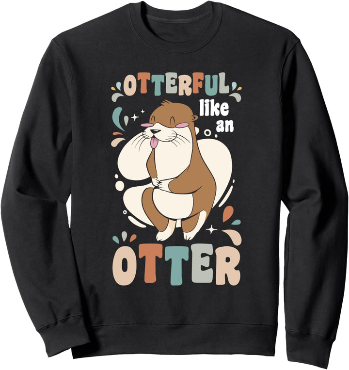 Otterful Like An Otter Funny Otter Sweatshirt