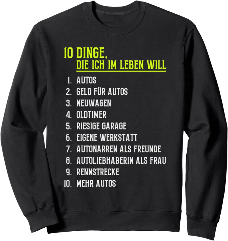 10 Dinge die ich im Leben will Autos Autofans Autoschrauber Sweatshirt