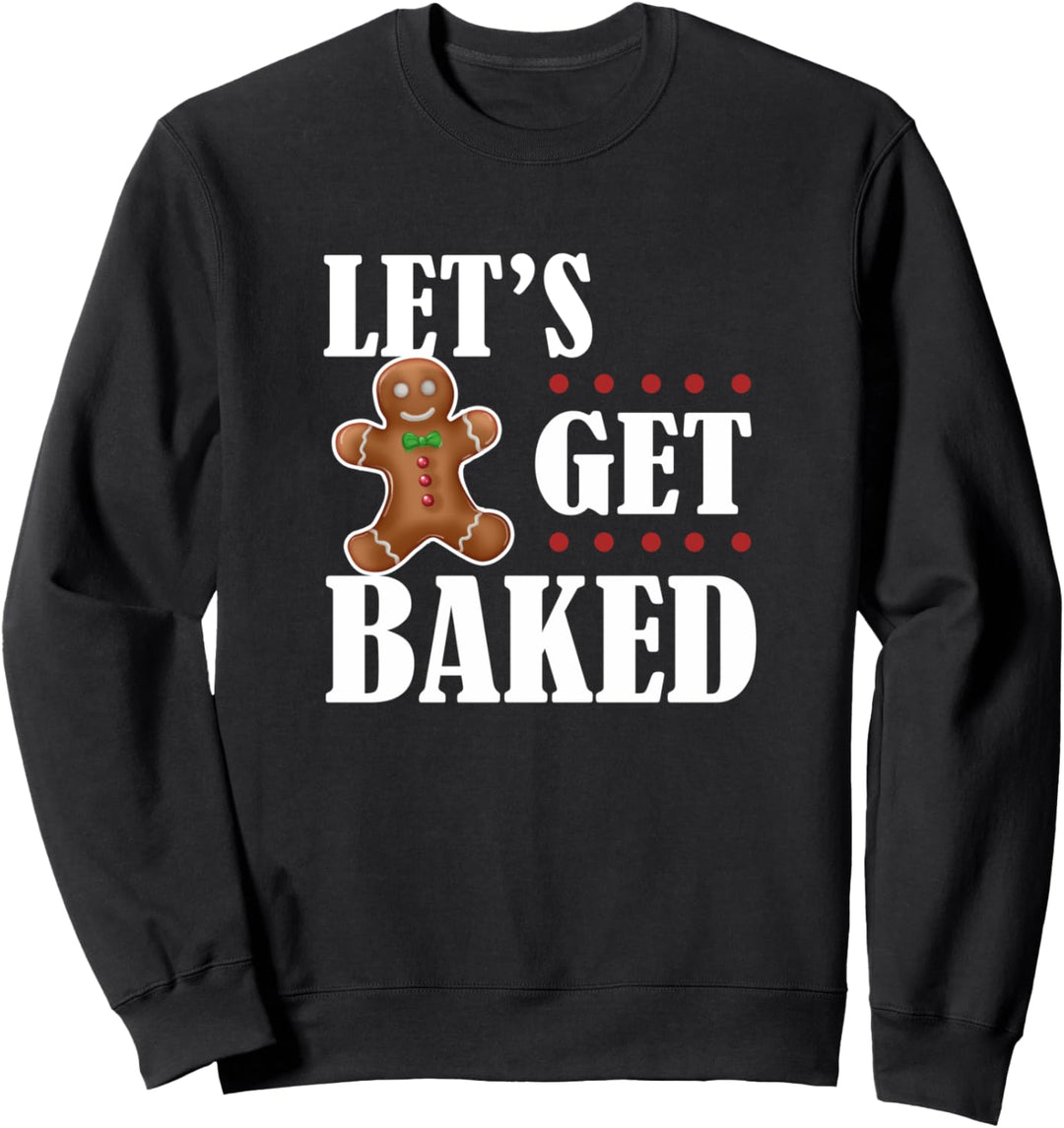 Funny Gingerbread Adults Christmas Gift Lets Get Baked Sweatshirt
