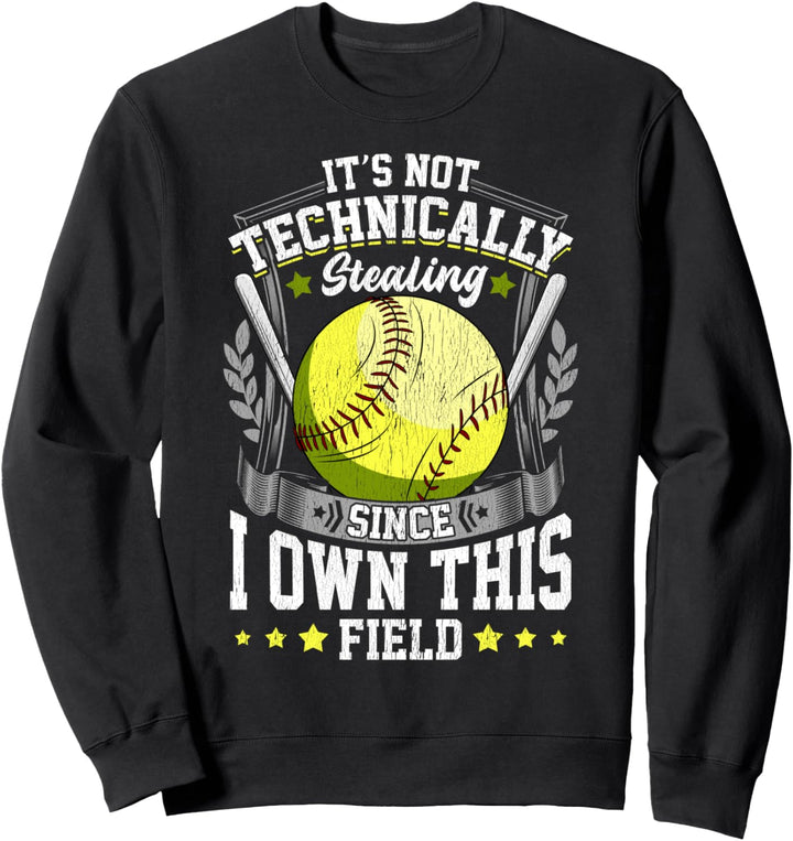 Funny It's Not Stealing Since I Own This Field Softball Pun Sweatshirt