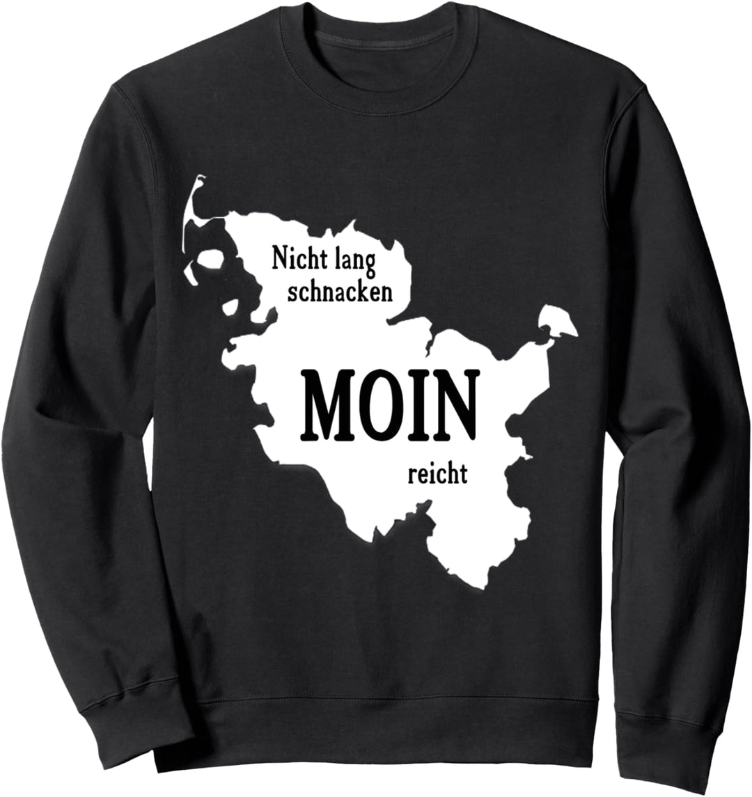 Moin - Nicht lang schnacken - Moin reicht Nord-/Ostsee Sweatshirt