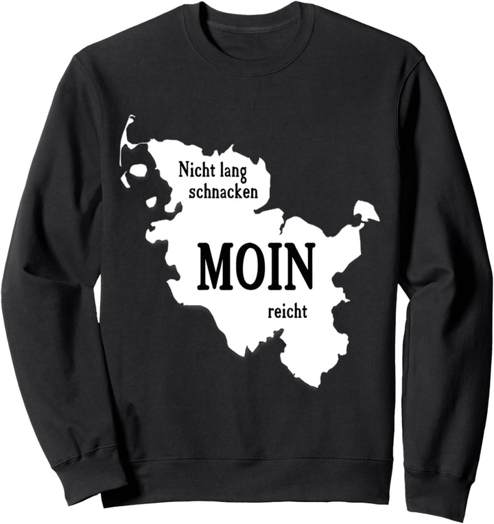 Moin - Nicht lang schnacken - Moin reicht Nord-/Ostsee Sweatshirt