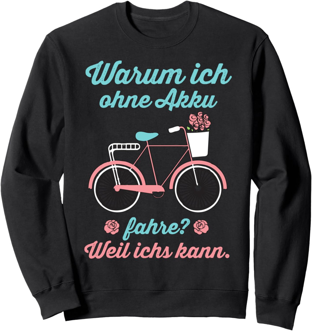 Warum ich ohne Akku fahre? Weil ichs kann - witziges Fahrrad Sweatshirt