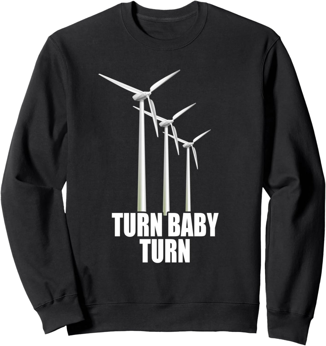 Windrad Turn Baby Turn Windkraft Strom Erneuerbare Energien Sweatshirt