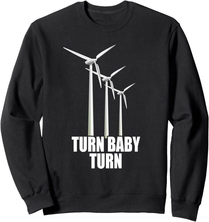 Windrad Turn Baby Turn Windkraft Strom Erneuerbare Energien Sweatshirt