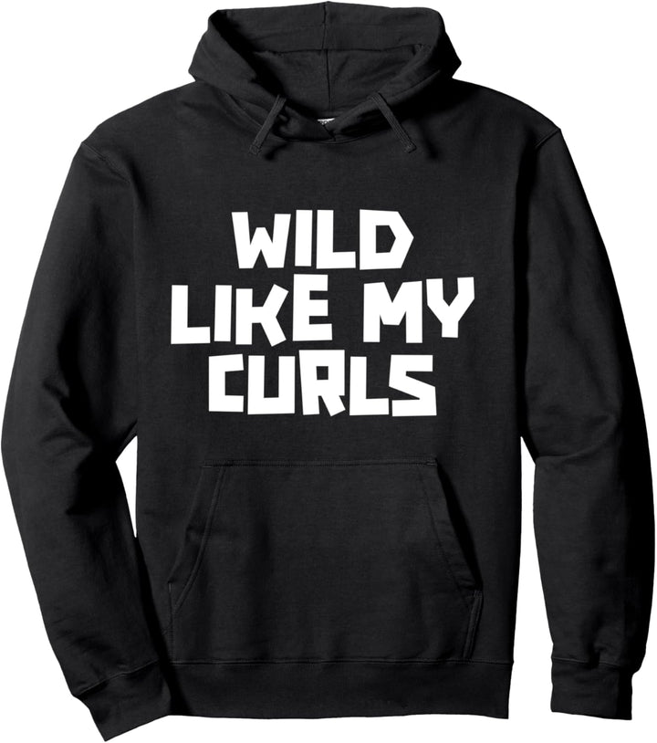 Wild Like My Curls Funny Curly Haired Wavy Curling Hair Gift Pullover Hoodie