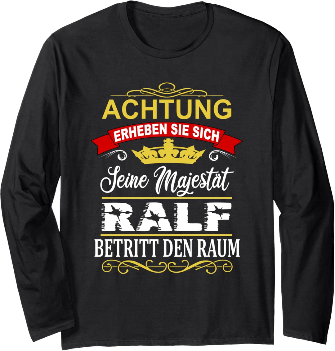 Achtung Seine Majestät Ralf Betritt Den Raum Name Vorname Langarmshirt