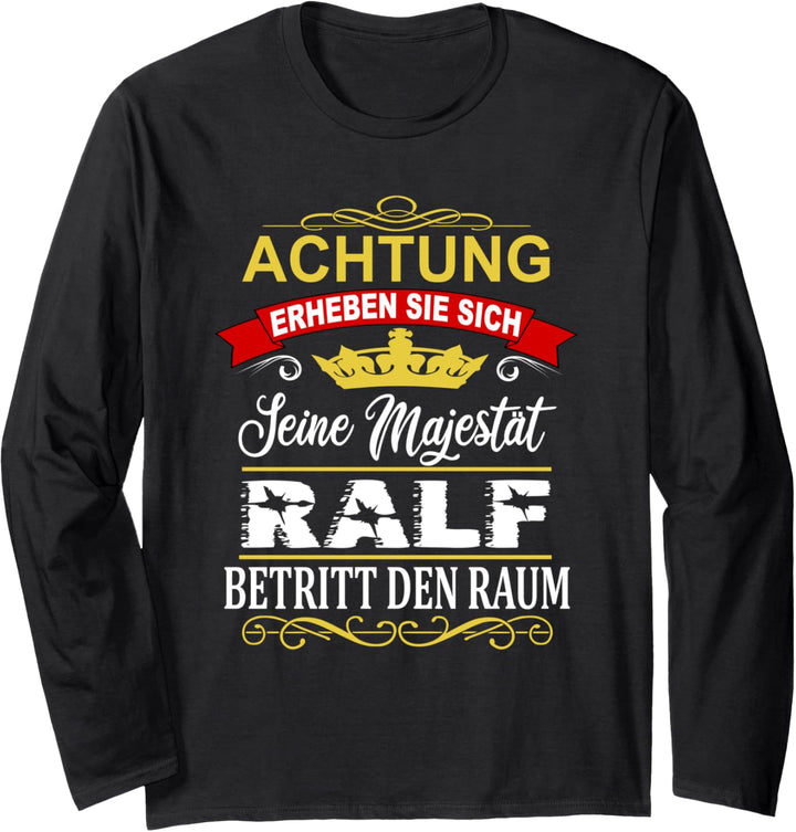 Achtung Seine Majestät Ralf Betritt Den Raum Name Vorname Langarmshirt