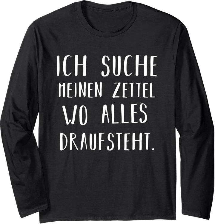 Ich suche meinen Zettel wo alles drauf steht Langarmshirt
