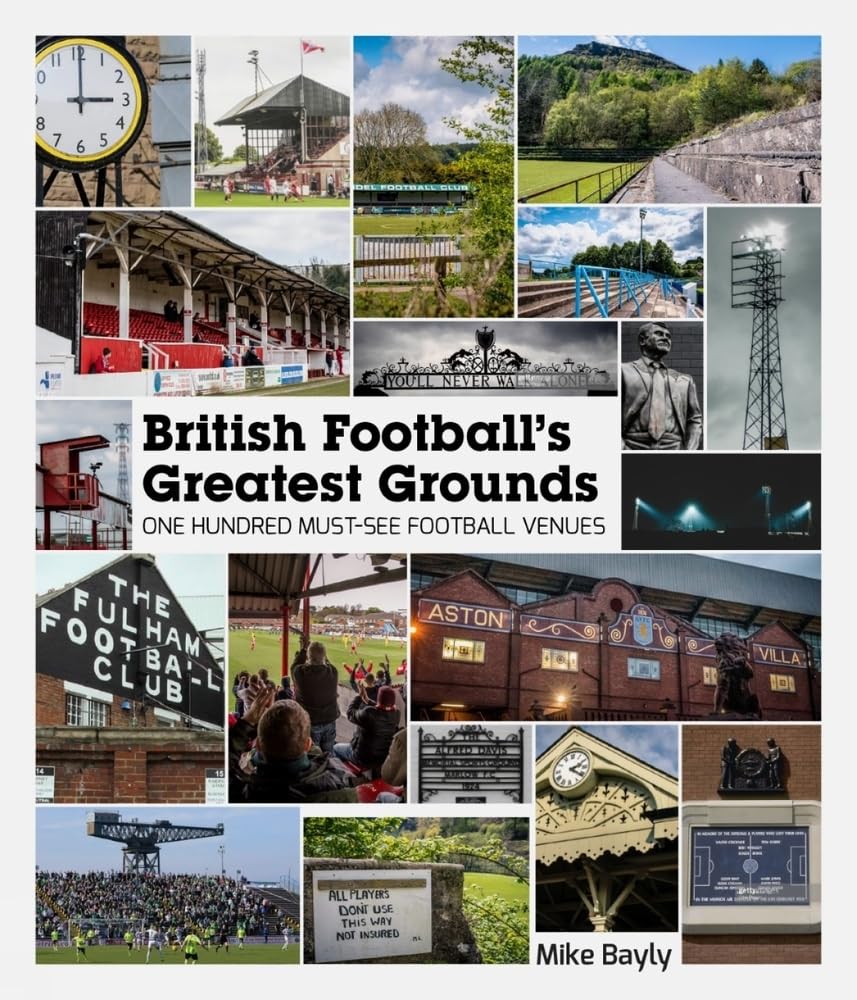 British Football’s Greatest Grounds: One Hundred Must-See Football Venues (Football's Greatest Groun