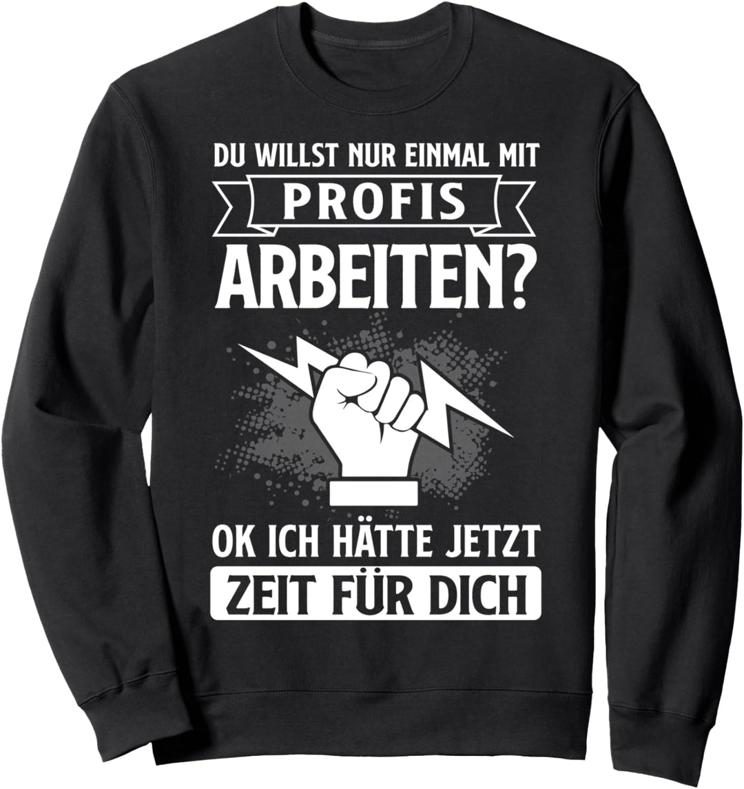 Elektriker Einmal mit Profis Arbeiten Beruf Elektro Sweatshirt