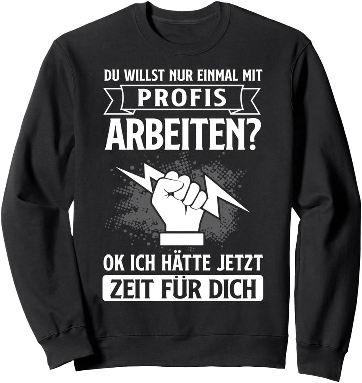 Elektriker Einmal mit Profis Arbeiten Beruf Elektro Sweatshirt