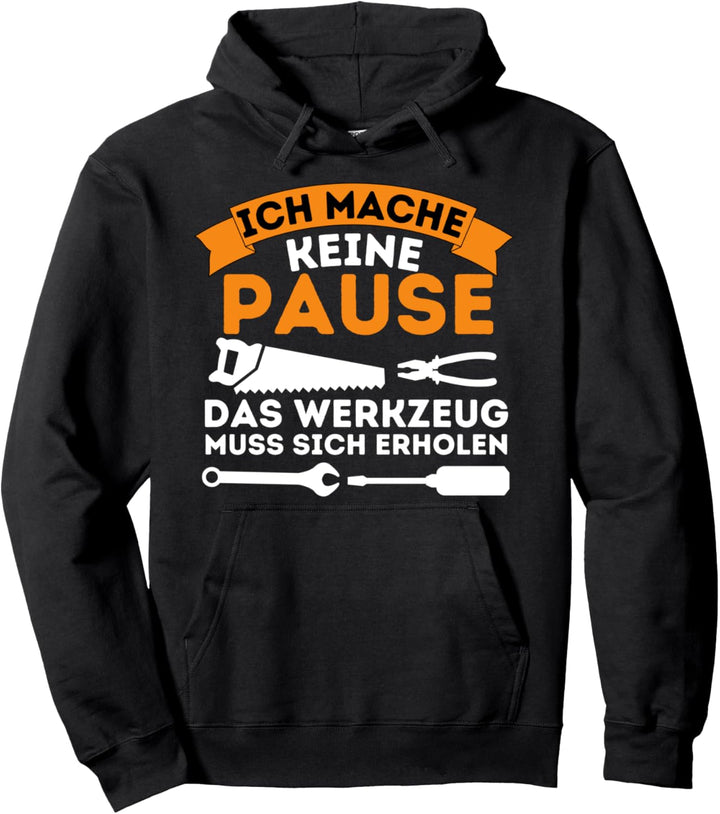 Ich Mache Keine Pause Werkzeug Muss Sich Erholen - Handwerk Pullover Hoodie