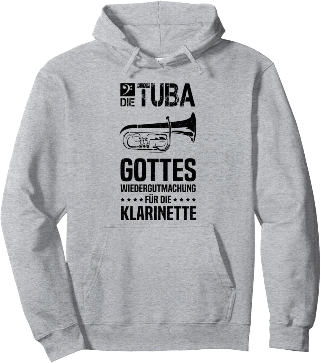 Die Tuba ist Gottes Wiedergutmachung für die Klarinette Pullover Hoodie