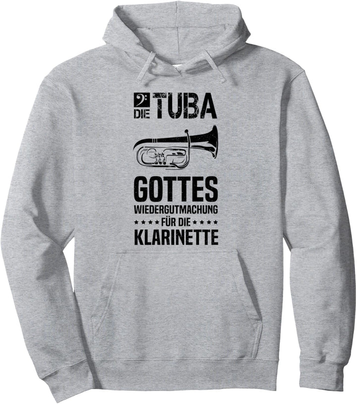 Die Tuba ist Gottes Wiedergutmachung für die Klarinette Pullover Hoodie