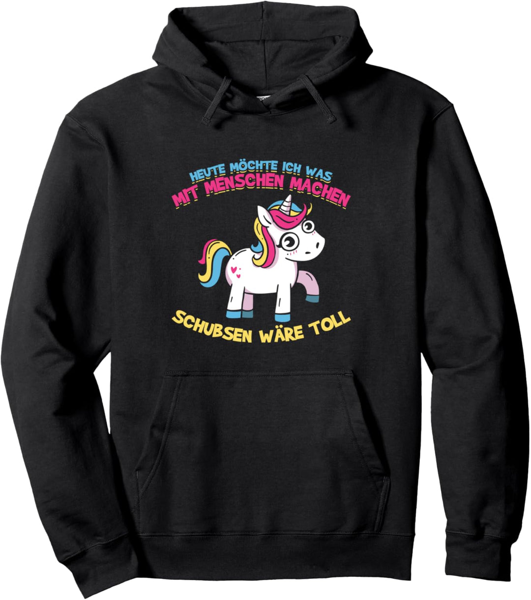 Heute Möchte Ich Was Mit Menschen Machen Schubsen Wäre Toll Pullover Hoodie