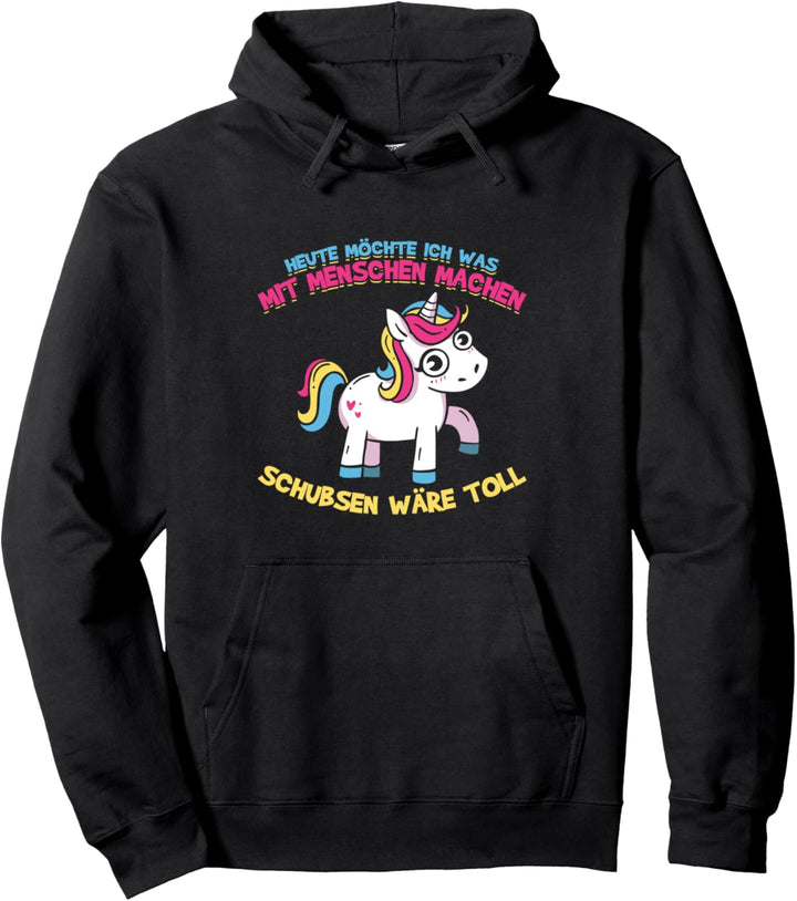 Heute Möchte Ich Was Mit Menschen Machen Schubsen Wäre Toll Pullover Hoodie