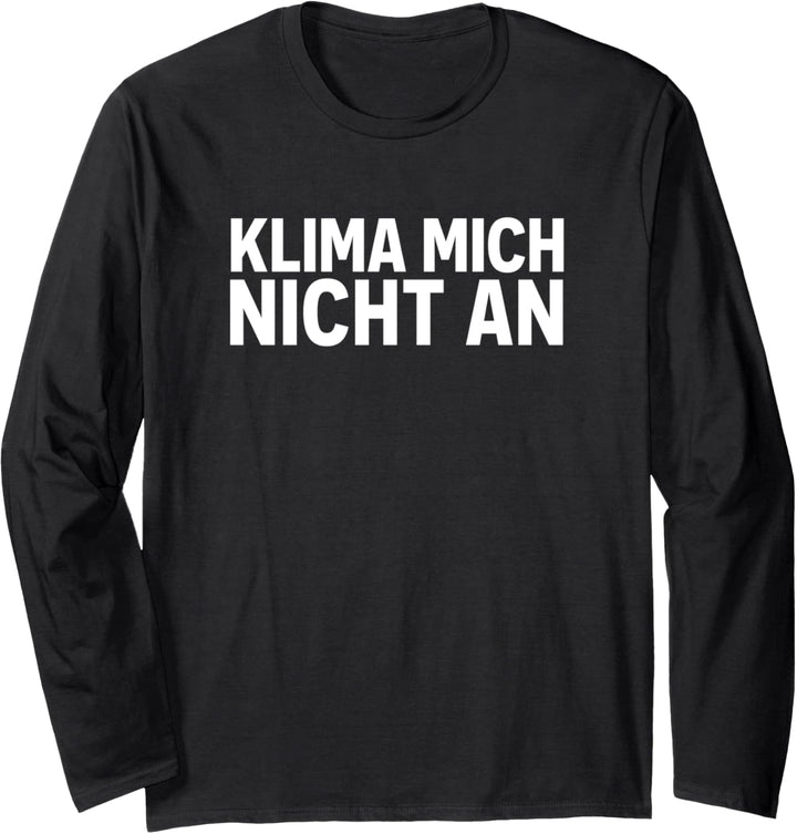 Klima mich nicht an Langarmshirt