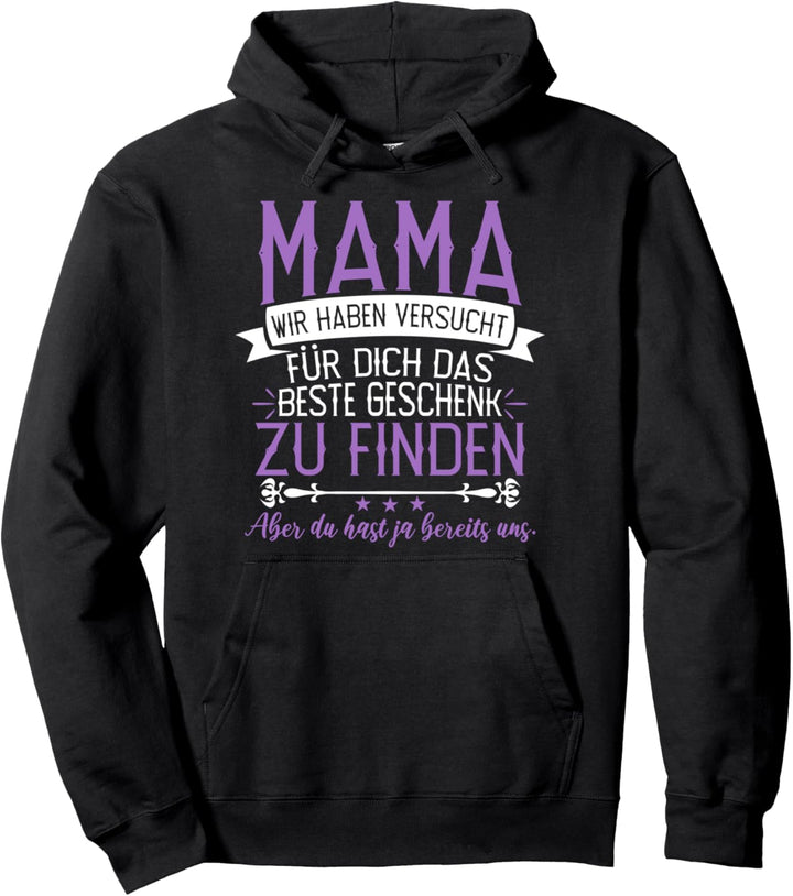 Mama wir haben Versucht Das Beste Geschenk Zu FINDEN Pullover Hoodie