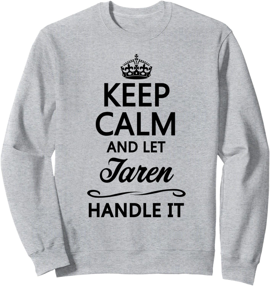 KEEP CALM and let TAREN Handle It | Funny Name Gift - Sweatshirt
