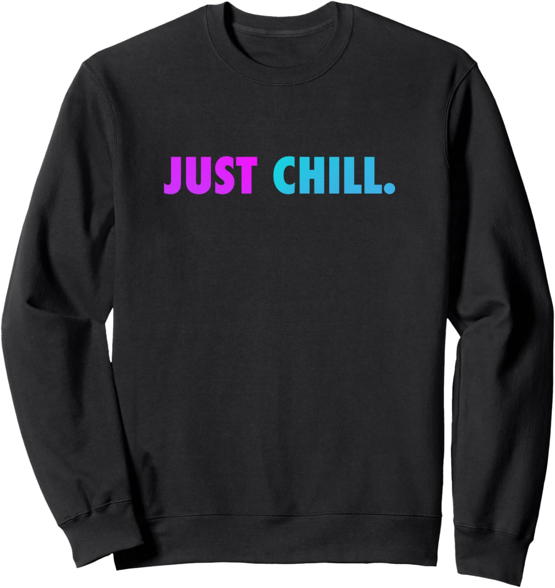 JUST CHILL Sweatshirt