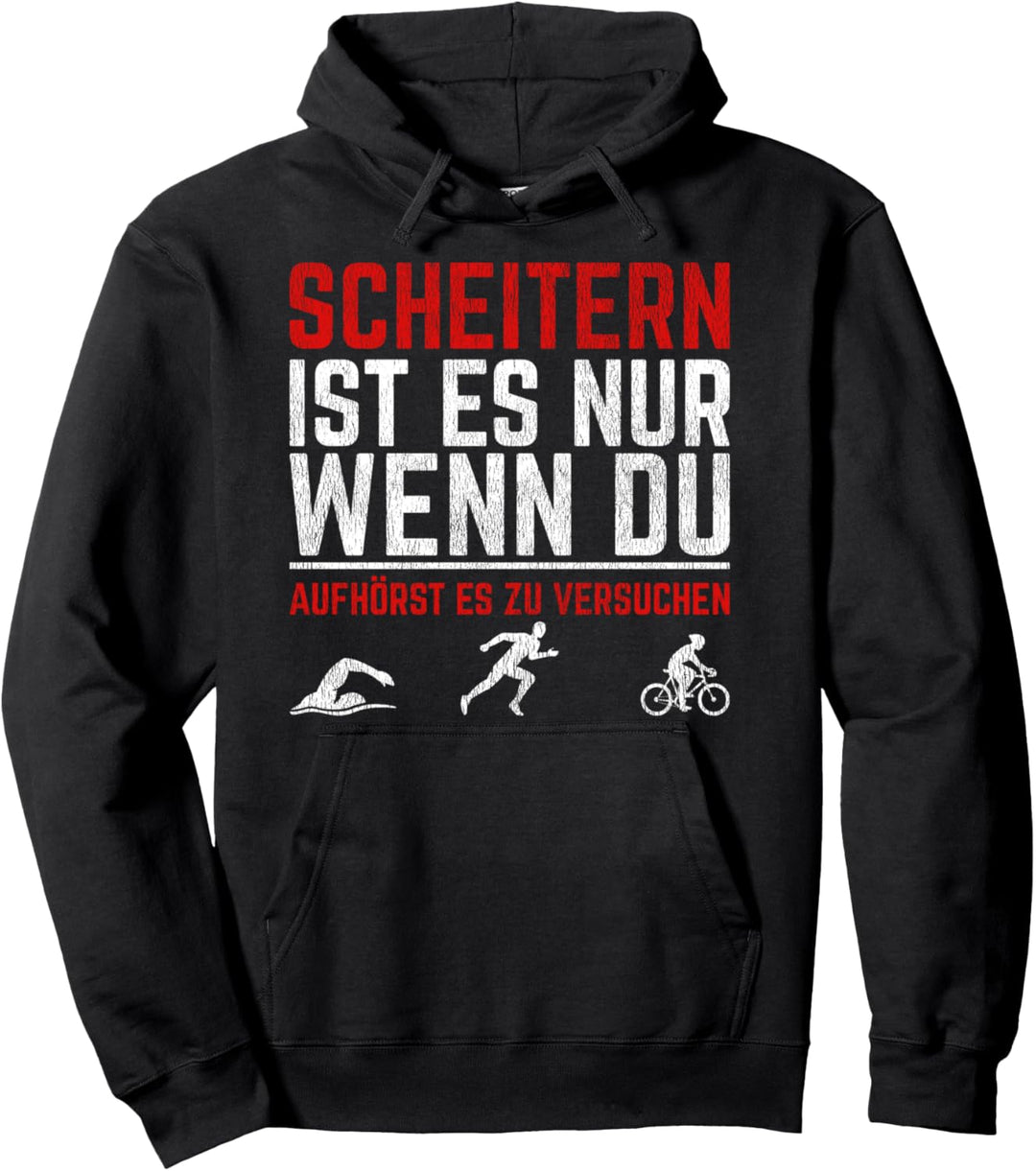 Scheitern ist es wenn du aufhörst es zu versuchen Triathlon Pullover Hoodie