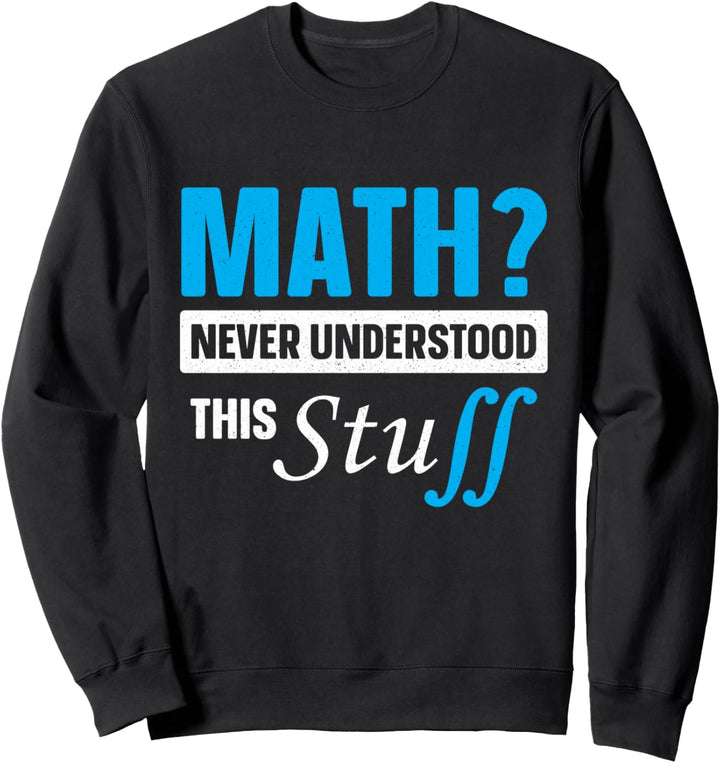 Mathematik? Never Understood This Mathematik Science Geek Math Sweatshirt
